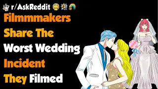 Film Makers, What's The Worst Wedding Incident Caught On Cam?