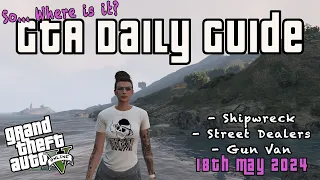 GTA Shipwreck, Gun Van & All Street Dealers Locations 18th May 2024 Online Daily Location Guide