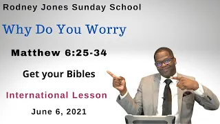 Why Do You Worry, Mathew 6:25-34, June 6, 2021, Sunday school lesson