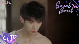 🙈Does he seduce me on purpose? | Short Clip EP21 | Sweet Sweet | Fresh Drama