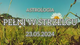 Astrologia pełni księżyca w Strzelcu. 23.05.2024