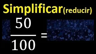 simplificar 50/100 simplificado, reducir fracciones a su minima expresion simple irreducible