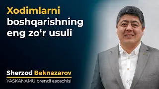 Xodimlarni boshqarishning eng zo‘r usuli | Sherzod Beknazarov