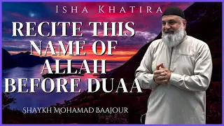 "Frequently Recite this Name of Allah before Duaa"  | Isha Khatira | Shaykh Mohamad Baajour