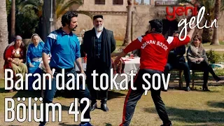 Yeni Gelin 42. Bölüm - Baran'dan Tokat Şov