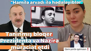 Bloqer Prezidentə müraciət etdi.Bir qurup şəxs intihar edən şəxsin ailəsini və bloqeri hədələyir