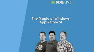 PDQ Live! : The Magic of Windows App Removal