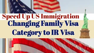 Changing Family Visa Categories & Priority Date to IR - Speed Up NVC Interview Schedule 2021 US News