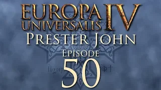 Europa Universalis IV | Prester John | Episode 50