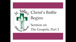 Christ’s Battle Begins (The Gospels, part 2 Sermon)