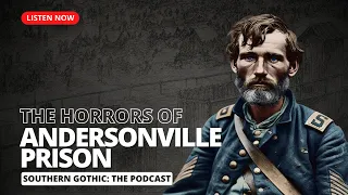 The Horrors of Andersonville Prison: Most Dangerous Ground in the Civil War