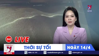 🔴[TRỰC TIẾP] Thời sự 24h cập nhật tối 14/4 - Tin nóng Thế giới mới nhất – VNEWS