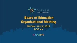 Board of Education Organizational Meeting | July 8, 2022 | 8:30AM