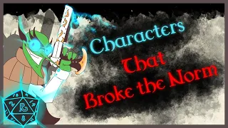 What character have you made, that broke the norms of what is usually expected? #2