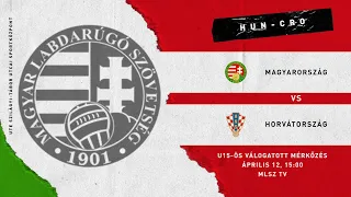 U15-ös felkészülési mérkőzés: Magyarország - Horvátország (2022.04.12, stream)