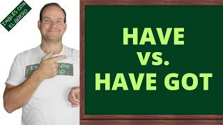 HAVE vs. HAVE GOT en inglés