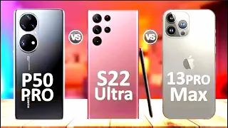 iphone 13 pro Max VS. Samsung Galaxy S22 Ultra 5G Vs. Huawei P50 Pro