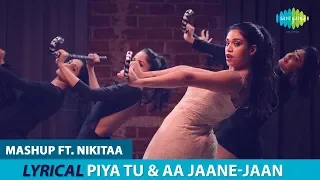 Piya Tu Ab To Aaja & Aa Jaane Jaan Mashup | Lyrical Video | Nikitaa | Daboo Malik