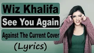 "See You Again" - Wiz Khalifa feat. Charlie Puth (Against The Current Cover)(Lyrics)
