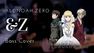 Aldnoah.Zero OP 2 - &Z | Bass Cover