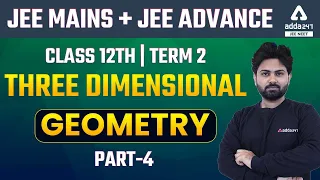 Three Dimensional (3D) Geometry #4 | Class 12 Maths Term 2 | JEE Mains & JEE Advanced Maths