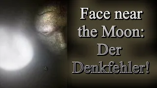 Face near the moon. Der Denkfehler!