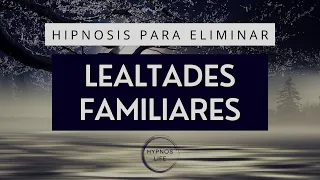 HIPNOSIS PARA ELIMINAR LEALTADES FAMILIARES INCONSCIENTES