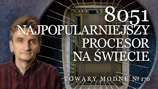 8051 - najpopularniejszy procesor na świecie [TOWARY MODNE 170]