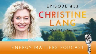 Episode #53: Medical Intuitive Christine Lang