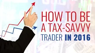 How To Be A Tax-Savvy Trader in 2016