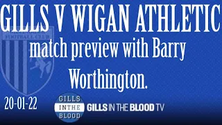 GITBTV, Gills v Wigan Athletic Match Preview With Barry Worthington, 20-01-22