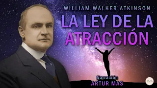 William Walker Atkinson - La Ley de la Atracción (Audiolibro Completo en Español) [Voz Real Humana]