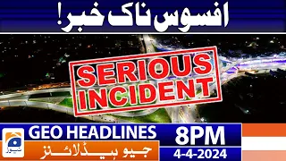 Geo News Headlines 8 PM - Sad Incident | 4th April 2024