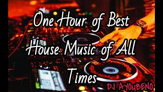 One Hour Of Best House Music Of All Times by DJ Ayoubeno