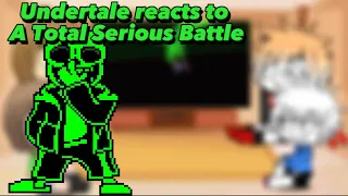 Undertale reacts to A Total Serious Battle