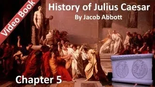 Chapter 05 - History of Julius Caesar by Jacob Abbott