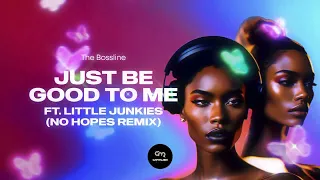 The Bossline ft. Little Junkies - Just Be Good To Me (No Hopes Remix)