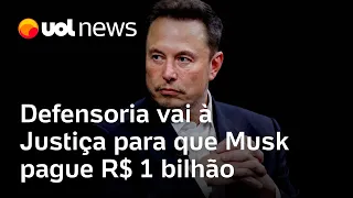 Defensoria vai à Justiça para que Musk pague R$ 1 bilhão por atentar contra democracia brasileira