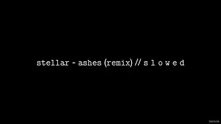 Stellar - Ashes (Martin Jensen Remix) // S L O W E D