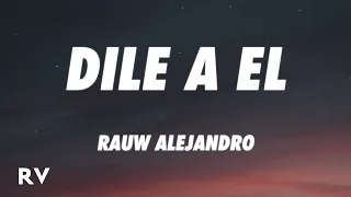 Rauw Alejandro - Dile a El (Letra/Lyrics)