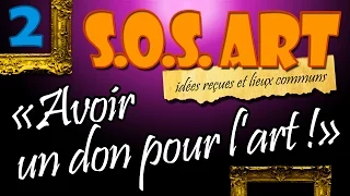 SOS Art n°2 - Avoir un don pour l'art ! (le génie artistique)