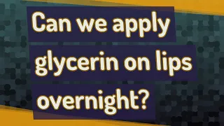 Can we apply glycerin on lips overnight?