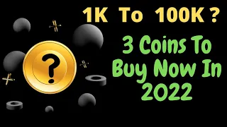 TOP 3 COINS TO BUY NOW FOR EASY 100X IN 2022