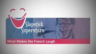 Slapstick Superstars: What Makes the French Laugh