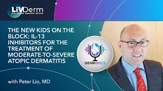 IL-13 Inhibitors for the Treatment of Moderate-to-Severe Atopic Dermatitis | Peter Lio, MD