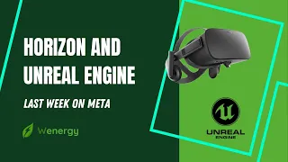 Oculus Horizon Worlds, Unreal engine 5 and much more | Last Week on Meta | Wenergy