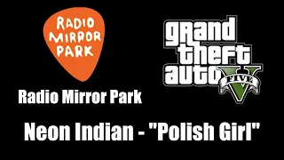 GTA V (GTA 5) - Radio Mirror Park | Neon Indian - "Polish Girl"