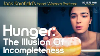 Jack Kornfield on Hunger: The Illusion of Incompleteness - Heart Wisdom Ep. 200