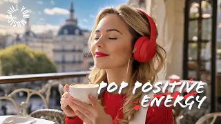 POP Morning Music for Positive ENERGY ☕️ Music to cheer you up, Morning Vibes 🌿