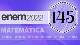 🔬 Questão 145 [ prova azul | ENEM 2022 | Matemática ]